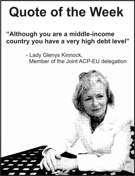 Quote attributed to Lady Glenys Kinnock: Although you are a  middle income country you have a very high debt level.